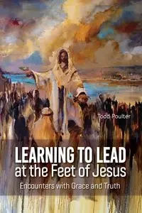 Learning to Lead at the Feet of Jesus - Todd Poulter