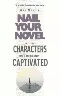 Writing Characters Who'll Keep Readers Captivated - Morris Roz