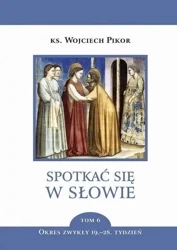 Spotkać się w słowie T.6 Okres zwykły 19.-28. t. - Wojciech Pikor