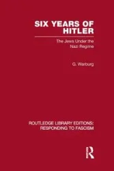 Six Years of Hitler (RLE Responding to Fascism) - Warburg G
