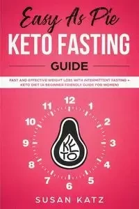 Easy as Pie Keto Fasting Guide - Susan Katz