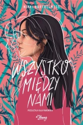 Wszystko między nami - Nikki Barthelmess, Kaja Makowska, Magdalena Wołos