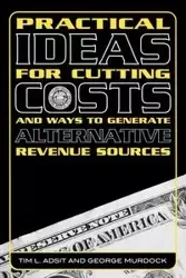 Practical Ideas for Cutting Costs and Ways to Generate Alternative Revenue Sources - Tim L. Adsit