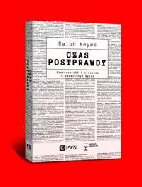 Czas postprawdy. Nieszczerość i oszustwa w codzien - Ralph Keyes