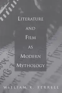Literature and Film as Modern Mythology - William Ferrell
