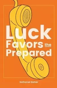 Luck Favors The Prepared - Nathaniel Richard Barber