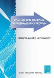 Komunikacja naukowa w środowisku cyfrowym - RED. AGNIESZKA KORYCIŃSKA-HURAS, MAŁGORZATA JANIAK