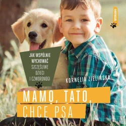 audiobook Mamo, tato, chcę psa. Jak wspólnie wychować szczęśliwe dzieci i czworonogi - Kornelia Zielińska