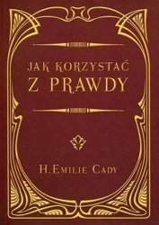 Jak korzystać z prawdy - H. Emilie Cady