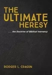 The Ultimate Heresy - Rodger L. Cragun