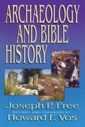Archaeology and Bible History - Joseph Free
