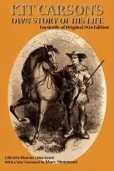 Kit Carson's Own Story of His Life - Carson Kit