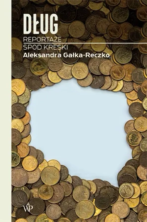 Dług. Reportaże spod kreski - Aleksandra Gałka-Reczko