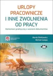 Urlopy pracownicze i inne zwolnienia od pracy - Marek Rotkiewicz, Michał Culepa