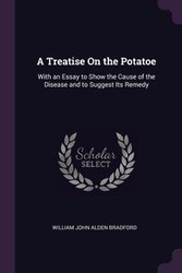 A Treatise On the Potatoe - Bradford William John Alden