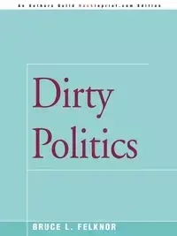Dirty Politics - Bruce L. Felknor