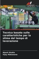 Tecnica basata sulle caratteristiche per la stima del tempo di lavorazione - Shukla Akash
