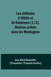Les châteaux d'Athlin et de Dunbayne (1/2), Histoire arrivée dans les Montagnes - Ann Ward Radcliffe