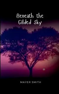 Beneath the Gilded Sky - Smith Mayer