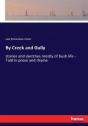 By Creek and Gully - Lala Fisher Richardson