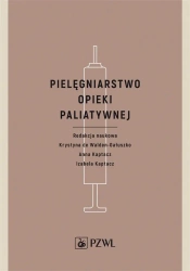Pielęgniarstwo opieki paliatywnej - Krystyna de Walden-Gałuszko, Anna Kaptacz, Izabel