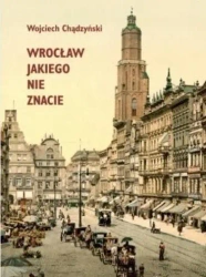 Wrocław jakiego nie znacie - Wojciech Chądzyński