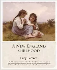 A New England Girlhood - Lucy Larcom