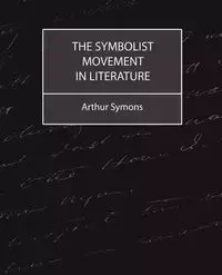 The Symbolist Movement in Literature - Arthur Symons