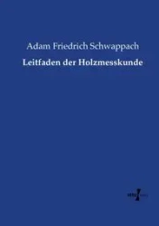 Leitfaden der Holzmesskunde - Adam Schwappach Friedrich