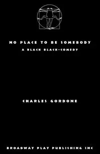 No Place To Be Somebody - Charles Gordone