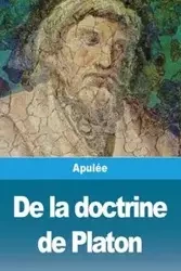 De la doctrine de Platon - Apulée