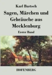 Sagen, Märchen und Gebräuche aus Mecklenburg - Karl Bartsch