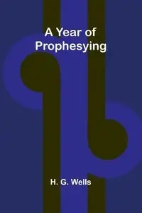 A year of prophesying - G. Wells H.