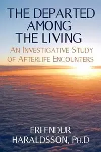 The Departed Among the Living - Haraldsson Ph. D. Erlendur