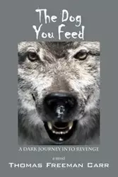 The Dog You Feed - Thomas Freeman Carr