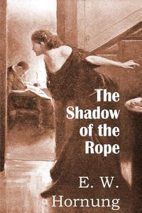 The Shadow of the Rope - Hornung E. W.