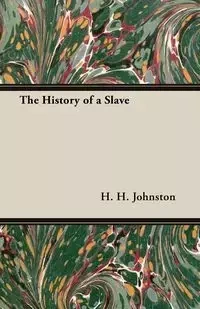 The History of a Slave - Johnston H. H.