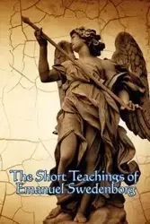 The Short Teachings of Emanuel Swedenborg - Emanuel Swedenborg
