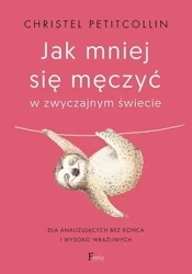 Jak mniej się męczyć w zwyczajnym świecie - Christel Petitcollin