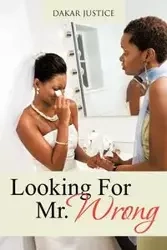 Looking For Mr. Wrong - Justice Dakar