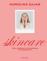 Skincare. Twój pierwszy przewodnik po pielęgnacji - Karolina Zajas