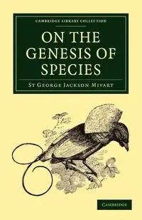 On the Genesis of Species - George Jackson Mivart St