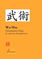 Wu Shu Faszination China & asiatische Kampfkünste - Frank Paetzold