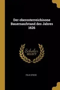 Der oberosterreichisone Bauernaufstand des Jahres 1626 - Felix Stieve