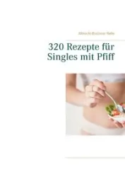 320 Rezepte für Singles mit Pfiff - Nelle Albrecht-Bodomar