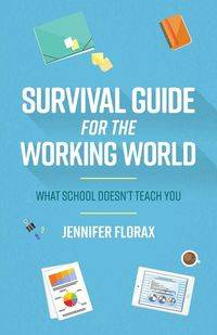 Survival Guide for the Working World - Jennifer Florax