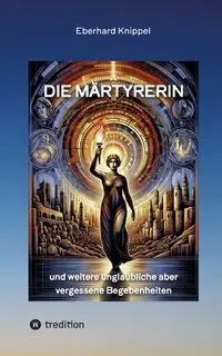 Die Märtyrerin - Knippel Eberhard