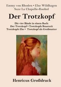 Der Trotzkopf  / Trotzkopfs Brautzeit / Trotzkopfs Ehe / Trotzkopf als Großmutter (Großdruck) - Emmy von Rhoden