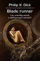 Blade runner. Czy androidy marzą o elektrycznych.. - Philip Dick K.