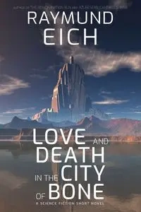 Love and Death in the City of Bone - Eich Raymund